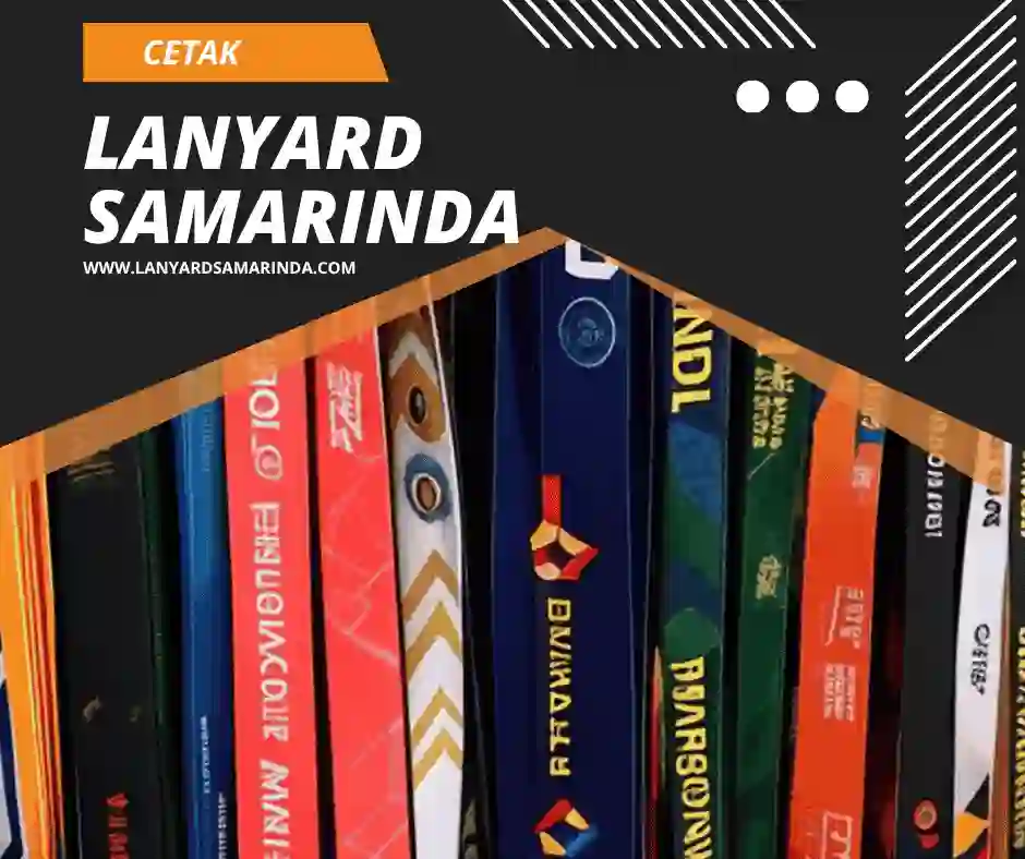 Mau Cetak Lanyard Samarinda? Eits, Baca Dulu Panduan Lengkapnya Berikut ini!